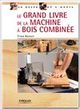 Le grand livre de la machine à bois combinée De Yves Benoît - Eyrolles