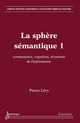 La sphère sémantique 1 : computation, cognition, économie de l'information De LÉVY Pierre - HERMES SCIENCE PUBLICATIONS / LAVOISIER