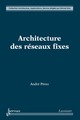 Architecture des réseaux fixes De PÉREZ André - HERMES SCIENCE PUBLICATIONS / LAVOISIER
