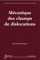 Mécanique des champs de dislocations De FRESSENGEAS Claude - HERMES SCIENCE PUBLICATIONS / LAVOISIER