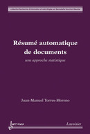 Résumé automatique de documents : une approche statistique (Collection Recherche d'information et web) De TORRES-MORENO Juan-Manuel - HERMES SCIENCE PUBLICATIONS / LAVOISIER