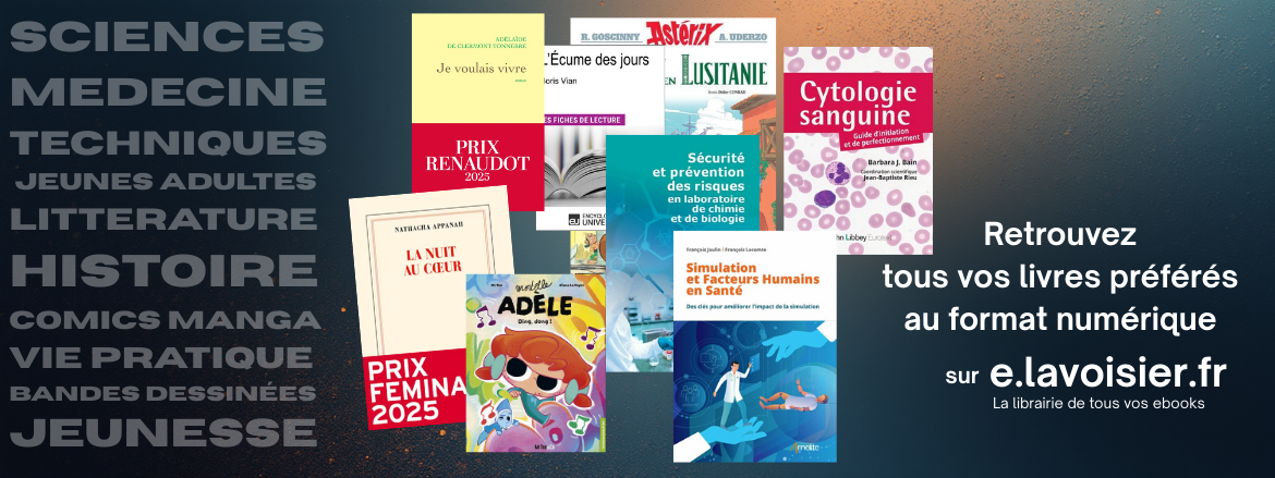 Tous vos Ebooks dans votre librairie e.lavoisier - Retrouvez tous vos livres préférés au format numérique sciences Médecine techniques   jeunes adultes littérature histoire comics manga vie Pratique bandes dessinées Jeunesse