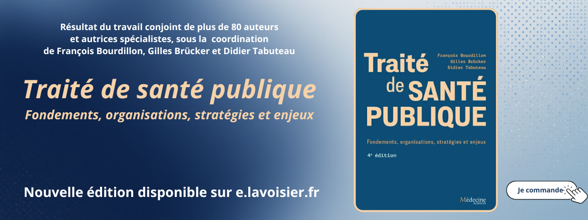 Traité de santé publique (4e édition) Fondements, organisations, stratégies et enjeux Coordination éditoriale de François Bourdillon, Gilles Brücker, Didier Tabuteau