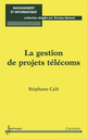 La gestion de projets télécoms (Management et informatique) De CALÉ Stéphane - HERMES SCIENCE PUBLICATIONS / LAVOISIER