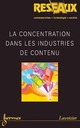 La concentration dans les industries de contenu (Réseaux Vol. 23 N° 131/2005) De MIÈGE Bernard - HERMES SCIENCE PUBLICATIONS / LAVOISIER