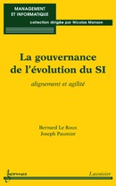 La gouvernance de l'évolution du SI: alignement et agilité (Coll. Management et informatique) De LE ROUX Bernard et PAUMIER Joseph - HERMES SCIENCE PUBLICATIONS / LAVOISIER