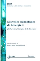 Nouvelles technologies de l'énergie 3 : géothermie & énergies de la biomasse (Traité EGEM, série génie électrique) De SABONNADIÈRE Jean-Claude - HERMES SCIENCE PUBLICATIONS / LAVOISIER