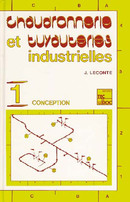 Chaudronnerie et tuyauteries industrielles Vol.1 : conception  De LECONTE Jacques - TECHNIQUE & DOCUMENTATION
