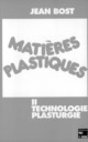Matières plastiques Vol 2 : technologie plasturgie (3° tirage) De BOST Jean - TECHNIQUE & DOCUMENTATION
