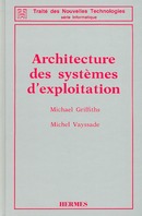 Architecture des systèmes d'exploitation (2è Edition) (coll. Traité des nouvelles technologies série Informatique) De  GRIFFITHS - HERMES SCIENCE PUBLICATIONS / LAVOISIER