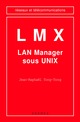 LMX-LAN manager sous Unix (coll. Réseaux et télécommunications) De TONG TONG - HERMES SCIENCE PUBLICATIONS / LAVOISIER
