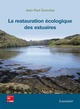 La restauration écologique des estuaires De DUCROTOY Jean-Paul - TECHNIQUE & DOCUMENTATION