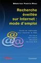 Recherche éveillée sur Internet : mode d'emploi. Outils et méthodes pour explorer le Web De FOENIX-RIOU Béatrice - TECHNIQUE & DOCUMENTATION