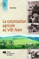 La colonisation agricole au Viêt Nam De Steve Déry - Presses de l'Université du Québec