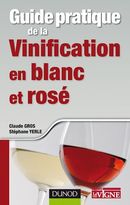 Guide pratique de la vinification en blanc et rosé De Claude Gros et Stéphane Yerle - Dunod