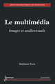 Le multimédia : images et audiovisuels De PARIS Stéphane - HERMES SCIENCE PUBLICATIONS / LAVOISIER