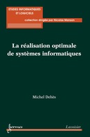 La réalisation optimale de systèmes informatiques De DEHES Michel - HERMES SCIENCE PUBLICATIONS / LAVOISIER