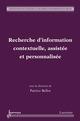 Recherche d’information contextuelle, assistée et personnalisée De BELLOT Patrice - HERMES SCIENCE PUBLICATIONS / LAVOISIER