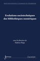 Évolutions sociotechniques des bibliothèques numériques (traité STI) De PAPY Fabrice - HERMES SCIENCE PUBLICATIONS / LAVOISIER