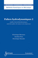Paliers hydrodynamiques 2 : modèles thermohydrodynamiques, calcul des paliers de moteur et de compresseur De BONNEAU Dominique, FATU Aurélian et SOUCHET Dominique - HERMES SCIENCE PUBLICATIONS / LAVOISIER