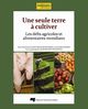 Seule terre à cultiver : Les défis agricoles et alimentaires mondiaux De Jean-François Rousseau et Olivier Durand - Presses de l'Université du Québec