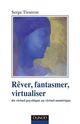 Rêver, fantasmer, virtualiseR De Serge Tisseron - Dunod