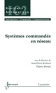 Systèmes commandés en réseau (Traité IC2 série systèmes automatisés) De RICHARD Jean-Pierre et DIVOUX Thierry - HERMES SCIENCE PUBLICATIONS / LAVOISIER