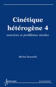 Cinétique hétérogène 4 : exercices et problèmes résolus De SOUSTELLE Michel - HERMES SCIENCE PUBLICATIONS / LAVOISIER