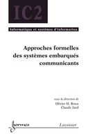 Approches formelles des systèmes embarqués communicants (Traité IC2 série Informatique et systèmes d'information) De ROUX Olivier H. et JARD Claude - HERMES SCIENCE PUBLICATIONS / LAVOISIER