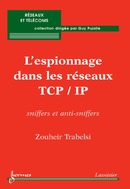 L'espionnage dans les réseaux TCP/IP: sniffers et anti-sniffers (Collection Réseaux et télécoms) De TRABELSI Zouheir - HERMES SCIENCE PUBLICATIONS / LAVOISIER