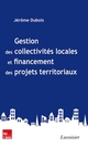 Gestion des collectivités et financement des projets territoriaux : les nouvelles règles De DUBOIS Jérôme - TECHNIQUE & DOCUMENTATION