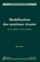 Modélisation des systèmes vivants : de la cellule à l'écosystème De PAVE Alain - HERMES SCIENCE PUBLICATIONS / LAVOISIER
