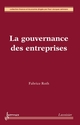 La gouvernance des entreprises De ROTH Fabrice - HERMES SCIENCE PUBLICATIONS / LAVOISIER