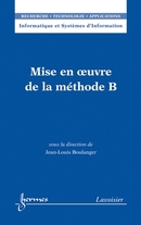 Mise en oeuvre de la méthode B ; Traité RTA, série Informatique et Systèmes d'Information De BOULANGER Jean-Louis - HERMES SCIENCE PUBLICATIONS / LAVOISIER