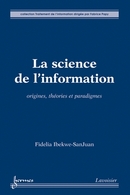 La science de l'information : Origines, théories et paradigmes De IBEKWE-SANJUAN Fidelia - HERMES SCIENCE PUBLICATIONS / LAVOISIER