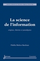 La science de l'information : Origines, théories et paradigmes De IBEKWE-SANJUAN Fidelia - HERMES SCIENCE PUBLICATIONS / LAVOISIER