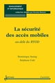 La sécurité des accès mobiles : au-delà du BYOD De ASSING Dominique et CALÉ Stéphane - HERMES SCIENCE PUBLICATIONS / LAVOISIER