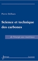 Science et technique des carbones : de lénergie aux matériaux De DELHAES Pierre - HERMES SCIENCE PUBLICATIONS / LAVOISIER