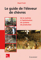 Le guide de l'éleveur de chèvres : De la maîtrise à l'optimisation du système de production De Magali PRADAL - TECHNIQUE & DOCUMENTATION