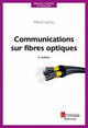 Communications sur fibres optiques (4e éd.) (Coll. Réseaux, systèmes et télécoms) De Pierre Lecoy - HERMES SCIENCE PUBLICATIONS / LAVOISIER