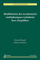 Modélisation des écoulements multiphasiques turbulents hors d'équilibre  De Roland Borghi et Fabien Anselmet - HERMES SCIENCE PUBLICATIONS / LAVOISIER