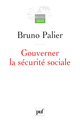Gouverner la sécurité sociale De Bruno Palier - Presses Universitaires de France