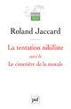 La tentation nihiliste suivi de Le cimetière de la morale De Roland Jaccard - Presses Universitaires de France