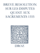 Recueil des opuscules 1566. Breve resolution sur les disputes quant aux sacrements (1555) De Laurence Vial-Bergon - Librairie Droz