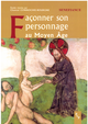 Façonner son personnage au Moyen Âge  - Presses universitaires de Provence