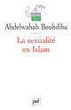 La sexualité en Islam De Abdelwahab Bouhdiba - Presses Universitaires de France