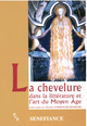 La chevelure dans la littérature et l’art du Moyen Âge  - Presses universitaires de Provence