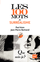 Les 100 mots du surréalisme De Paul Aron et Jean-Pierre BERTRAND - Que sais-je ?