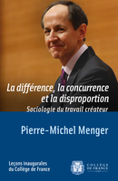 La différence, la concurrence et la disproportion De Pierre-Michel Menger - Collège de France