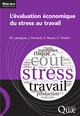 L’évaluation économique du stress au travail De Anne Rozan, Marc Lassagne, Julien Perriard et Christian Trontin - Quæ